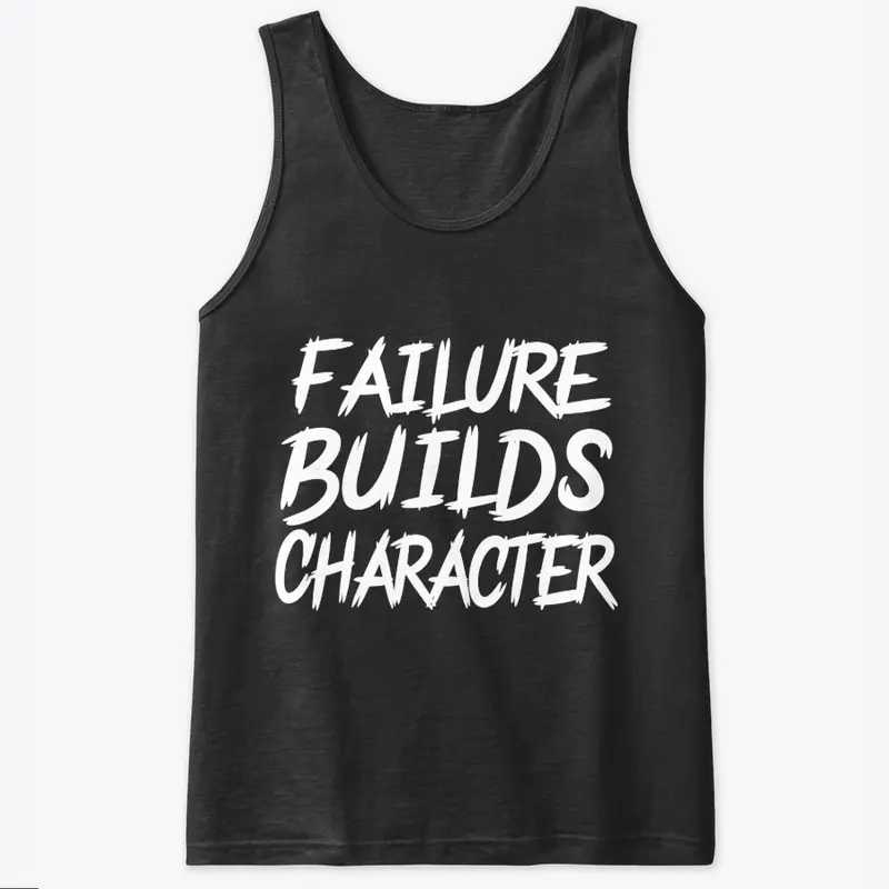 FAILURE BUILDS CHARACTER